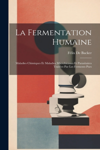 Fermentation Humaine; Maladies Chimiques Et Maladies Microbiennes Et Parasitaires Traitées Par Les Ferments Purs