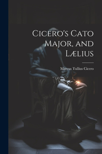 Cicero's Cato Major, and Lælius