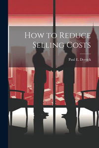 How to Reduce Selling Costs