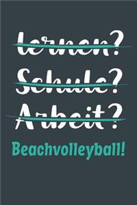 lernen? Schule? Arbeit? Beachvolleyball!