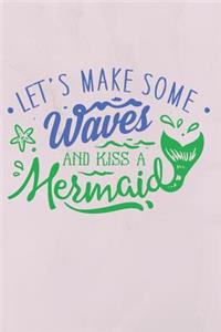 Let's Make Some Waves and Kiss a Mermaid