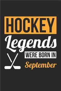 Hockey Notebook - Hockey Legends Were Born In September - Hockey Journal - Birthday Gift for Hockey Player