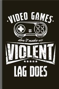 Video games don't make us Violent Lag does