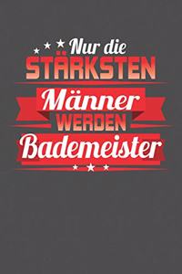 Nur die stärksten Männer werden Bademeister
