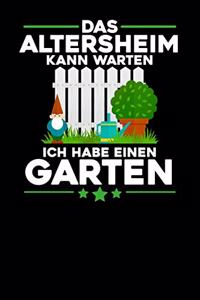 Das Altersheim kann warten Ich habe einen Garten