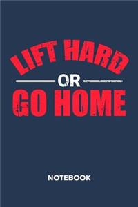 Lift Hard or Go Home NOTEBOOK