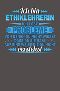 Ich bin Ethiklehrerin Ich löse Probleme von denen du nicht weisst dass du sie hast auf eine Weise die du nicht verstehst