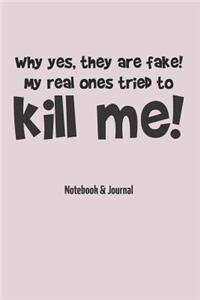 Why Yes, They Are Fake! My Real Ones Tried To Kill Me!