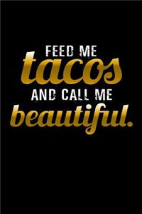 Feed me tacos and call me beautiful