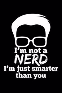 I'M Not A Nerd I'M Just Smarter Than You