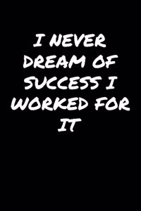 I Never Dream Of Success I Worked For It�