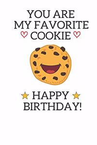 You are my favorite cookie Happy Birthday