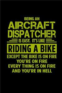 Being an aircraft dispatcher is easy. It's like riding a bike. Except the bike is on fire you're on fire every thing is on fire and you're in hell