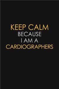 Keep Calm Because I Am A Cardiographers