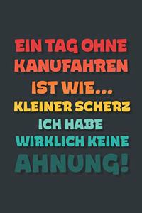 Ein Tag ohne Kanufahren ist wie...