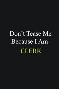 Don't Tease Me Because I Am Clerk