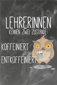 Lehrerinnen kennen zwei Zustände Koffeiniert Entkoffeiniert