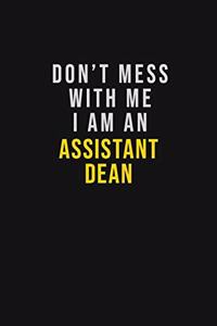 Don't Mess With Me I Am An Assistant Dean