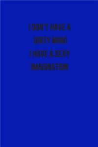 I Don't Have a Dirty Mind I Have a Sexy Imagination