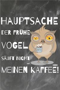 Hauptsache der frühe Vogel säuft nicht meinen Kaffee