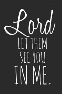 Lord Let Them See You in Me