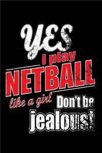 Yes I Play Netball Like A Girl. Don't Be Jealous