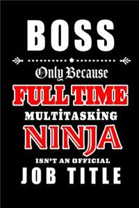 Boss-Only Because Full Time Multitasking Ninja Isn't An Official Job Title