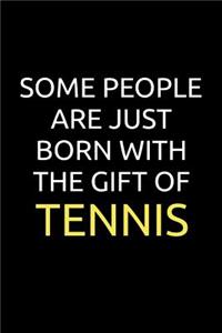 Some People Are Just Born With The Gift Of Tennis: International Blank Small Lined Tennis Match Journal Notebook For Women & Men, A Functional Playbook