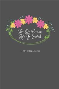 For By Grace Are Ye Saved Ephesians 2: 8: KJV King James Version Bible Verse Quote 6 x 9 Blank Lined Writing Notebook Journal, 110 Pages - Great Inspirational Gift Idea