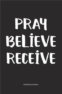 Pray Believe Receive