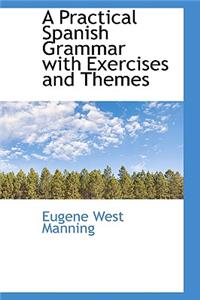 A Practical Spanish Grammar with Exercises and Themes