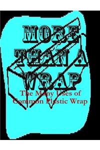 More Than a Wrap - The Many Uses of Common Plastic Wrap