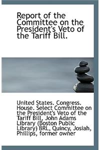 Report of the Committee on the President's Veto of the Tariff Bill.