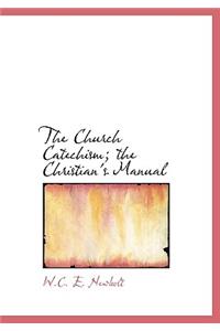 The Church Catechism; The Christian's Manual