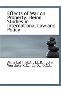 Effects of War on Property: Being Studies in International Law and Policy