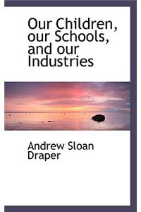 Our Children, Our Schools, and Our Industries