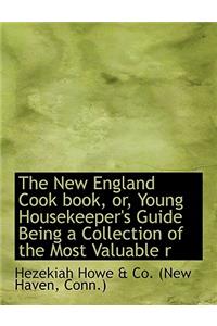 The New England Cook Book, Or, Young Housekeeper's Guide Being a Collection of the Most Valuable R