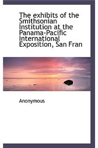 The Exhibits of the Smithsonian Institution at the Panama-Pacific International Exposition, San Fran