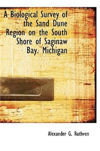 A Biological Survey of the Sand Dune Region on the South Shore of Saginaw Bay. Michigan