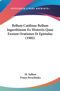 Bellum Catilinae Bellum Iugurthinum Ex Historiis Quae Exstant Orationes Et Epistulae (1902)