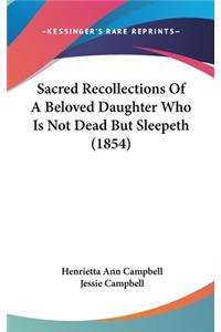 Sacred Recollections Of A Beloved Daughter Who Is Not Dead But Sleepeth (1854)