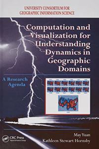 Computation and Visualization for Understanding Dynamics in Geographic Domains