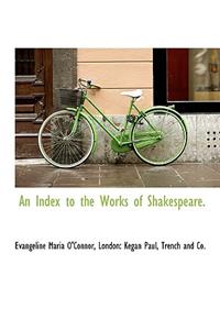 An Index to the Works of Shakespeare.