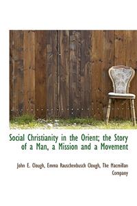 Social Christianity in the Orient; The Story of a Man, a Mission and a Movement