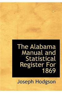 The Alabama Manual and Statistical Register for 1869