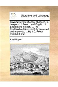 Boyer's Royal Dictionary Abridged. in Two Parts. I. French and English. II. English and French. ... the Fourteenth Edition, Carefully Corrected and Improved, ... by J.C. Prieur. Volume 2 of 2