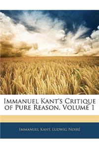 Immanuel Kant's Critique of Pure Reason, Volume 1