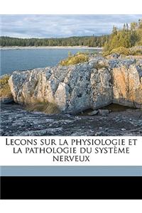 Lecons sur la physiologie et la pathologie du système nerveux Volume 1