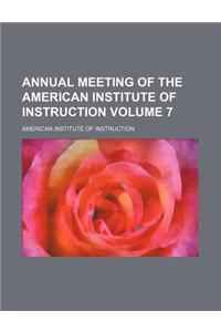 Annual Meeting of the American Institute of Instruction Volume 7