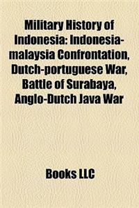 Military History of Indonesia: Indonesia-Malaysia Confrontation, Dutch-Portuguese War, Battle of Surabaya, Anglo-Dutch Java War